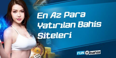 En Az Para Yatırılan Bahis Siteleri
