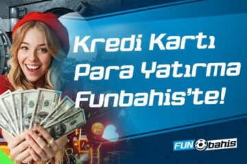 Kredi Kartı Para Yatırma Funbahis’te!