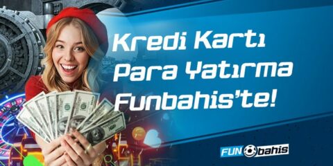 Kredi Kartı Para Yatırma Funbahis’te!